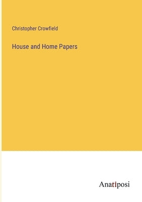 House and Home Papers by Crowfield, Christopher