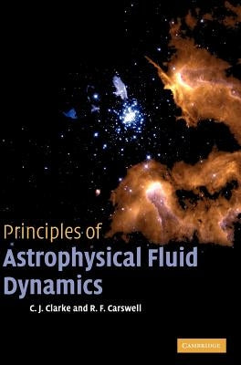 Principles of Astrophysical Fluid Dynamics by Clarke, Cathie