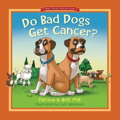 Do Bad Dogs Get Cancer? by Brill, Patricia Ann