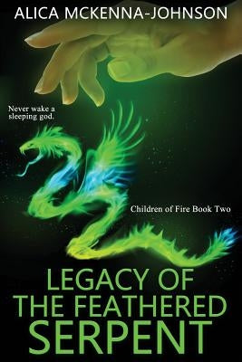 Legacy of the Feathered Serpent by McKenna-Johnson, Alica