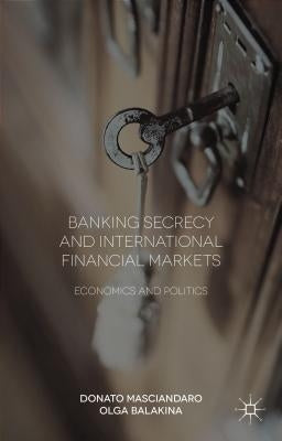 Banking Secrecy and Global Finance: Economic and Political Issues by Masciandaro, Donato