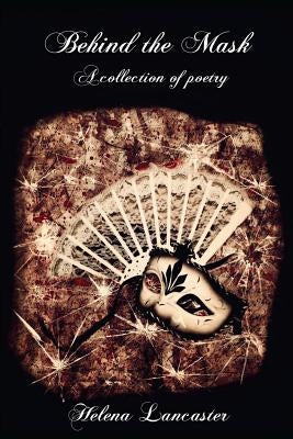 Behind the Mask: A Collection of Poetry by Lancaster, Helena