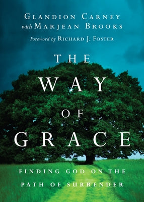 The Way of Grace: Finding God on the Path of Surrender by Carney, Glandion