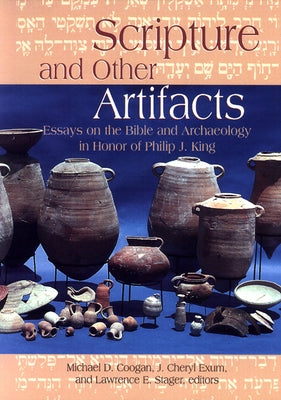 Scripture and Other Artifacts: Essays on the Bible and Archaeology in Honor of Philip J. King by Coogan, Michael D.