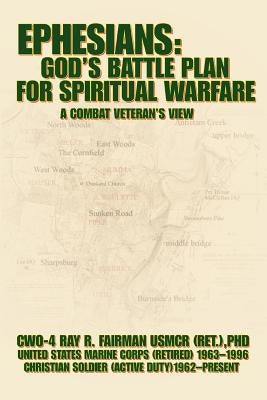 Ephesians: God's Battle Plan for Spiritual Warfare: A Combat Veteran's View by Fairman Usmcr (Ret )., Cwo-4 Ray R.