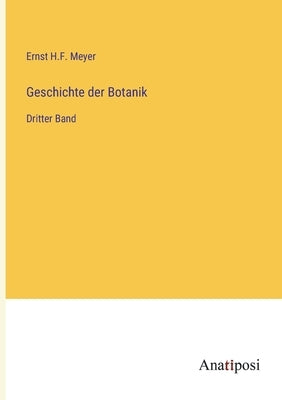 Geschichte der Botanik: Dritter Band by Meyer, Ernst H. F.