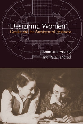 Designing Women Gender & the a: Gender and the Architectural Profession by Tancred, Peta