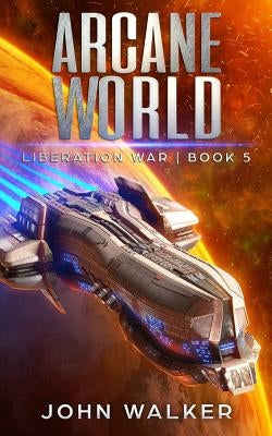 Arcane World: Liberation War Book 5 by Walker, John