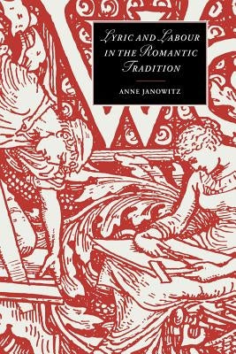 Lyric and Labour in the Romantic Tradition by Janowitz, Anne