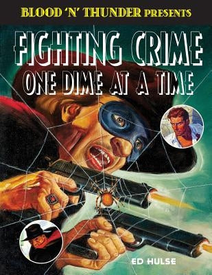 Fighting Crime One Dime at a Time: The Great Pulp Heroes by Hulse, Ed