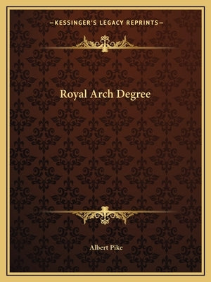 Royal Arch Degree by Pike, Albert