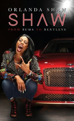 Shaw: From Bums to Bentleys by Shaw, Orlanda