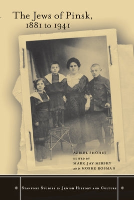 The Jews of Pinsk, 1881 to 1941 by Shohet, Azriel