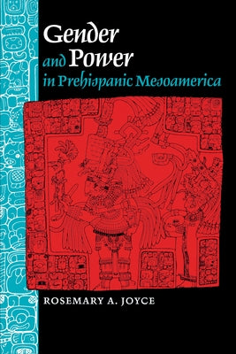 Gender and Power in Prehispanic Mesoamerica by Joyce, Rosemary a.