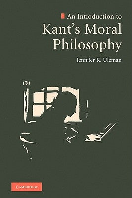 An Introduction to Kant's Moral Philosophy by Uleman, Jennifer K.