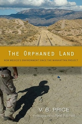 The Orphaned Land: New Mexico's Environment Since the Manhattan Project by Price, V. B.