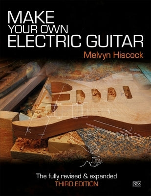 Make Your Own Electric Guitar by Hiscock, Melvyn