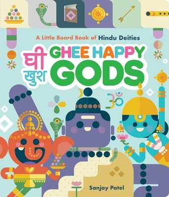 Ghee Happy Gods: A Little Board Book of Hindu Deities by Patel, Sanjay