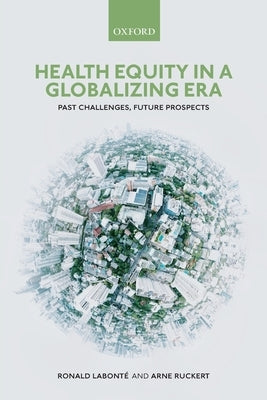 Health Equity in a Globalizing Era: Past Challenges, Future Prospects by Labonté, Ronald
