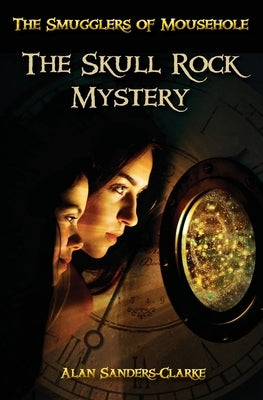 The Smugglers of Mousehole: Book 1: The Skull Rock Mystery by Sanders-Clarke, Alan