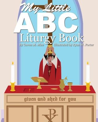 My Little ABC Liturgy Book by Mize, Gaven M.