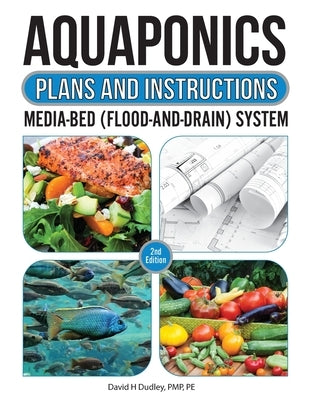 Aquaponic Plans and Instructions by Dudley, David H.