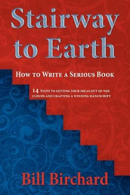 Stairway to Earth: How to Writer a Serious Book by Birchard, Bill