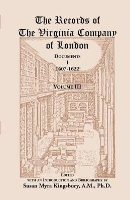 The Records of the Virginia Company of London: Documents, I, 1607-1622, Volume 3 by Kingsbury, Susan M.