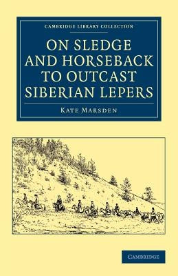 On Sledge and Horseback to Outcast Siberian Lepers by Marsden, Kate