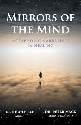 Mirrors of the Mind - Metaphoric Narratives in Healing by Mack, Peter