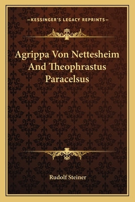 Agrippa Von Nettesheim and Theophrastus Paracelsus by Steiner, Rudolf