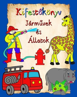 Kifestőkönyv Járművek és Állatok: Autókkal és állatokkal teli színező oldalak 3 éven felüli gyermekek számára by Kim, Maryan Ben