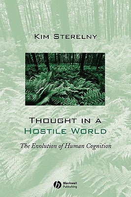 Thought in a Hostile World: The Evolution of Human Cognition by Sterelny, Kim