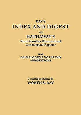 Index and Digest to Hathaway's North Carolina Historical and Genealogical Register. with Genealogical Notes and Annotations (Originally Published as T by Ray, Worth S.