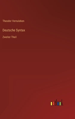 Deutsche Syntax: Zweiter Theil by Vernaleken, Theodor