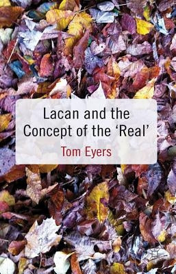 Lacan and the Concept of the 'real' by Eyers, T.
