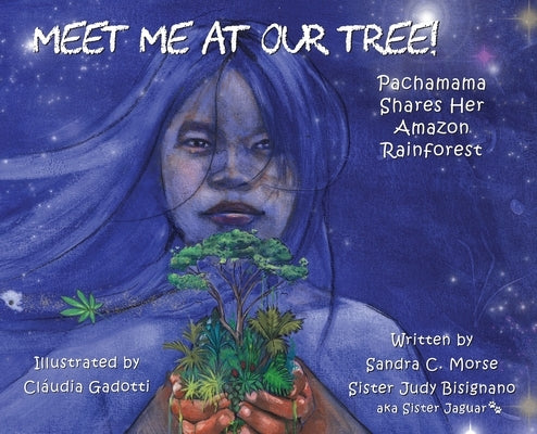 Meet Me At Our Tree!: Pachamama Shares Her Amazon Rainforest by Morse, Sandra C.