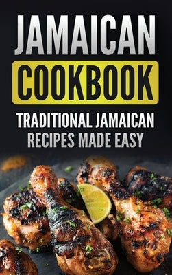 Jamaican Cookbook: Traditional Jamaican Recipes Made Easy by Publishing, Grizzly
