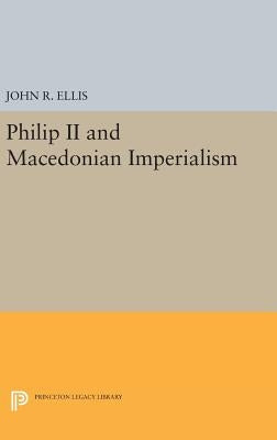 Philip II and Macedonian Imperialism by Ellis, John R.