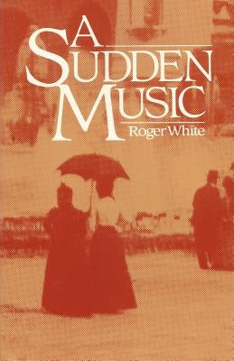 A Sudden Music by White, Roger