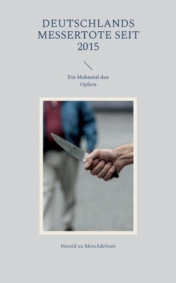 Deutschlands Messertote seit 2015: Ein Mahnmal den Opfern by Zu Moschdehner, Herold