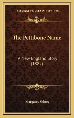 The Pettibone Name: A New England Story (1882) by Sidney, Margaret