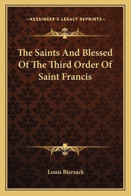 The Saints and Blessed of the Third Order of Saint Francis by Biersack, Louis