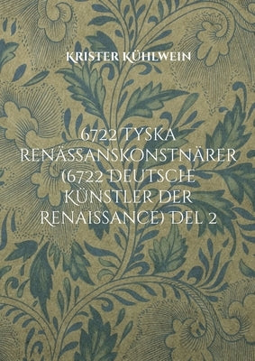 6722 Tyska renässanskonstnärer (6722 Deutsche Künstler der Renaissance) Del 2 by Kühlwein, Krister
