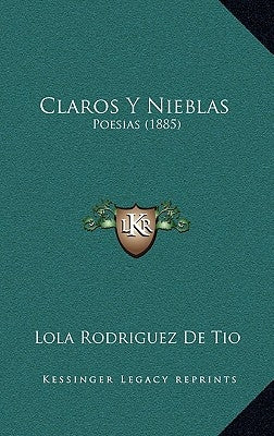 Claros Y Nieblas: Poesias (1885) by De Tio, Lola Rodriguez