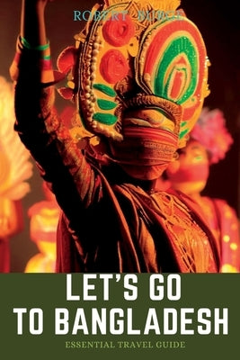 Let's Go To Bangladesh: Essential Travel guide. by Burge, Robert