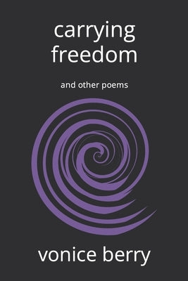 carrying freedom: and other poems by Berry, Vonice Nissi