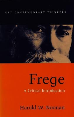 Frege: A Critical Introduction by Noonan, Harold W.