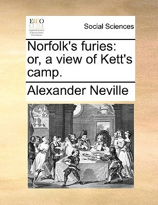 Norfolk's Furies: Or, a View of Kett's Camp. by Neville, Alexander