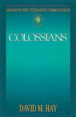 Abingdon New Testament Commentaries: Colossians by Hay, David M.